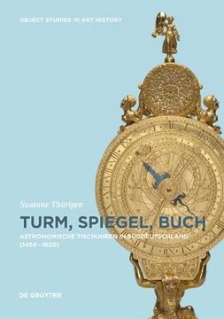 portada Turm, Spiegel, Buch: Astronomische Tischuhren in Süddeutschland Zwischen 1450 Und 1650