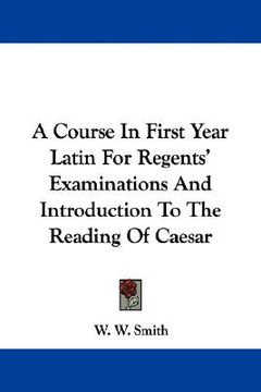 portada a course in first year latin for regents' examinations and introduction to the reading of caesar (en Inglés)