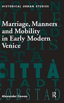 portada Marriage, Manners and Mobility in Early Modern Venice (Historical Urban Studies) (en Inglés)