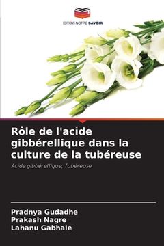 portada Rôle de l'acide gibbérellique dans la culture de la tubéreuse (en Francés)