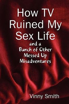 portada how tv ruined my sex life and a bunch of other messed up misadventures (en Inglés)