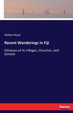 portada Recent Wanderings in Fiji: Glimpses of its Villages, Churches, and Schools (en Inglés)