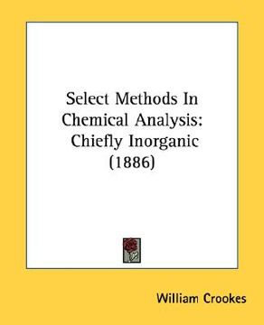 portada select methods in chemical analysis: chiefly inorganic (1886) (en Inglés)