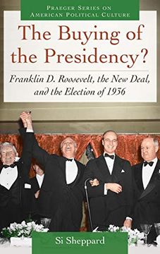 portada The Buying of the Presidency? Franklin d. Roosevelt, the new Deal, and the Election of 1936 (Praeger Series on American Political Culture) (en Inglés)