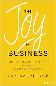 portada The joy in Business: Innovative Ideas to Find Positivity (And Profit) in Your Daily Work Life (en Inglés)