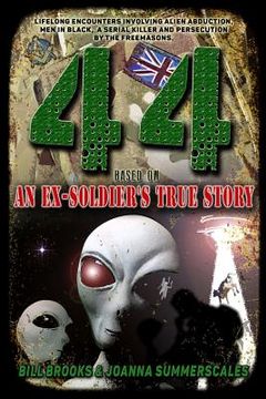 portada 44: Based on an Ex-Soldier's True Story of Life-Long Encounters Involving Alien Abduction, Men in Black, A Serial Killer a (in English)