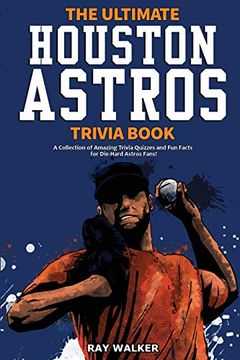 portada The Ultimate Houston Astros Trivia Book: A Collection of Amazing Trivia Quizzes and fun Facts for Die-Hard Astros Fans! (en Inglés)