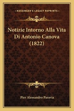 portada Notizie Intorno Alla Vita Di Antonio Canova (1822) (en Italiano)
