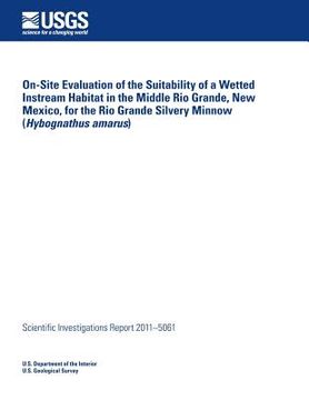 portada On-Site Evaluation of the Suitability of a Wetted Instream Habitat in the Middle Rio Grande, New Mexico, for the Rio Grande Silvery Minnow (Hybognathu (en Inglés)