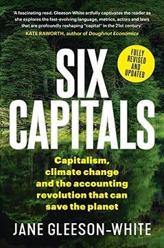portada Six Capitals: Capitalism, Climate Change and the Accounting Revolution That can Save the Planet (en Inglés)