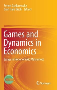 portada Games and Dynamics in Economics: Essays in Honor of Akio Matsumoto (en Inglés)