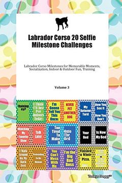 portada Labrador Corso 20 Selfie Milestone Challenges Labrador Corso Milestones for Memorable Moments, Socialization, Indoor & Outdoor Fun, Training Volume 3 (en Inglés)
