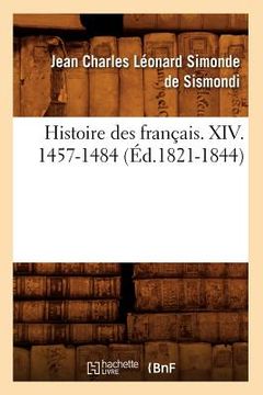 portada Histoire Des Français. XIV. 1457-1484 (Éd.1821-1844) (en Francés)