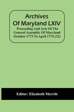 portada Archives of Maryland Lxiv; Proceeding and Acts of the General Assembly of Maryland October 1773 to April 1774 (32) (en Inglés)