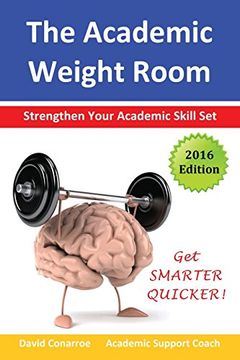 portada The Academic Weight Room: Strengthen Your Academic Skill Set