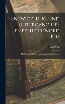 portada Entwicklung Und Untergang Des Tempelherrenordens: Mit Benutzung Bisher Ungedruckter Materialien (en Alemán)
