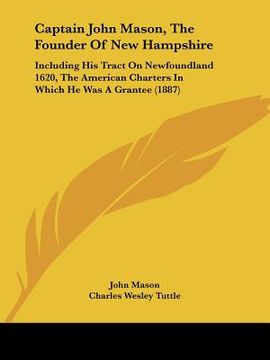 portada captain john mason, the founder of new hampshire: including his tract on newfoundland 1620, the american charters in which he was a grantee (1887)