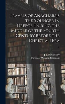 portada Travels of Anacharsis the Younger in Greece, During the Middle of the Fourth Century Before the Christian Era; 2 (en Inglés)