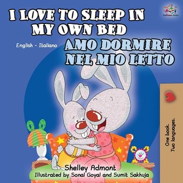 portada I Love to Sleep in My Own Bed Amo dormire nel mio letto: English Italian Bilingual Book (en Italiano)