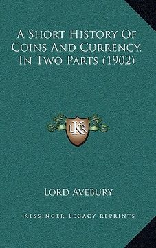 portada a short history of coins and currency, in two parts (1902) (en Inglés)