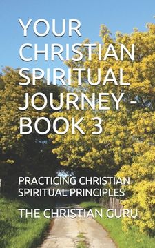 portada Your Christian Spiritual Journey - Book 3: Practicing Christian Spiritual Principles (en Inglés)
