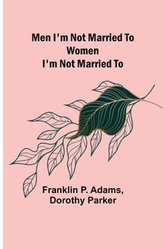 portada Men I'm Not Married To; Women I'm Not Married To (in English)