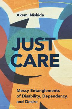 portada Just Care: Messy Entanglements of Disability, Dependency, and Desire (d (en Inglés)