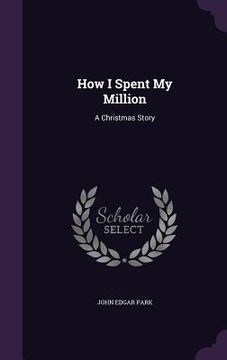 portada How I Spent My Million: A Christmas Story (en Inglés)