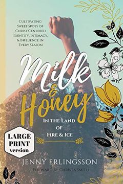 portada Milk and Honey in the Land of Fire and Ice: Cultivating Sweet Spots of Christ- Centered Identity, Intimacy, and Influence in Every Season (en Inglés)