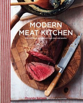portada Modern Meat Kitchen: How to Choose, Prepare and Cook Meat and Poultry