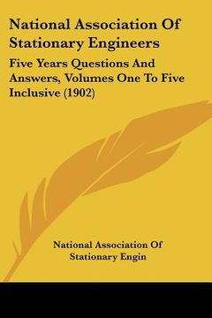 portada national association of stationary engineers: five years questions and answers: volumes one to five inclusive (1902) (en Inglés)