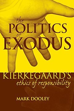portada The Politics of Exodus: Soren Kierkegaard's Ethics of Responsibility (Perspectives in Continental Philosophy) (en Inglés)