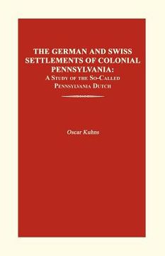 portada the german and swiss settlements of colonial pennsylvania: a study of the so-called pennsylvania dutch (en Inglés)