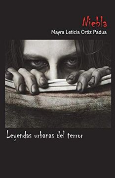 Libro Niebla: Leyendas Urbanas del Terror (libro en inglés), Mayra Leticia  Ortiz Padua, ISBN 9781722028374. Comprar en Buscalibre