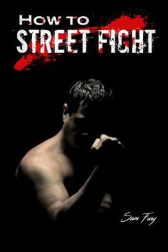 portada How to Street Fight: Street Fighting Techniques for Learning Self-Defense (en Inglés)