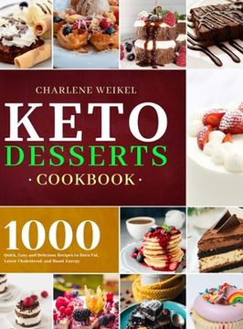 portada Keto Dessert Cookbook: 1000 Quick, Easy and Delicious Recipes to Burn Fat, Lower Cholesterol, and Boost Energy (in English)
