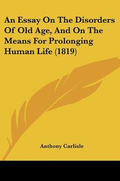 portada an essay on the disorders of old age, and on the means for prolonging human life (1819) (en Inglés)