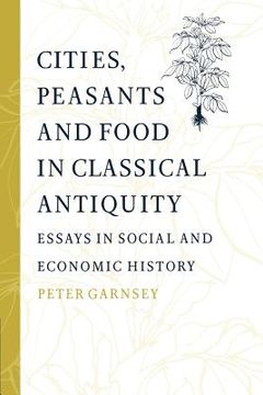 portada Cities, Peasants and Food in Classical Antiquity Paperback: Essays in Social and Economic History (in English)