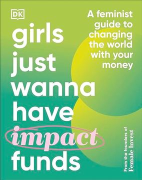 portada Girls Just Wanna Have Impact Funds: A Feminist Guide to Changing the World With Your Money