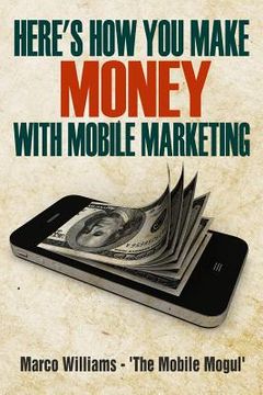 portada Here's how You Make Money with Mobile Marketing (en Inglés)