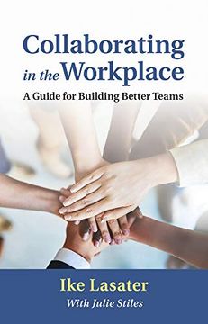 portada Collaborating in the Workplace: A Guide for Building Better Teams (en Inglés)