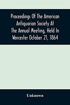 portada Proceedings of the American Antiquarian Society at the Annual Meeting, Held in Worcester October 21, 1864 