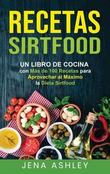 portada Recetas Sirtfood: Un Libro de Cocina con más de 100 Recetas Para Aprovechar al Máximo la Dieta Sirtfood
