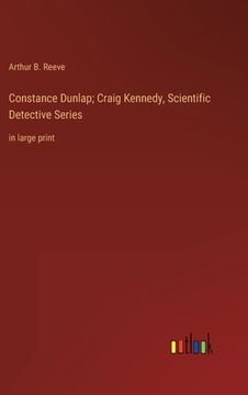 portada Constance Dunlap; Craig Kennedy, Scientific Detective Series: in large print (en Inglés)