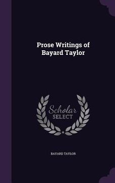 portada Prose Writings of Bayard Taylor (in English)