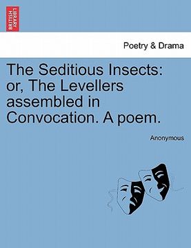 portada the seditious insects: or, the levellers assembled in convocation. a poem. (en Inglés)