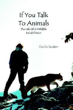 portada if you talk to animals: the life of a wildlife rehabilitator (en Inglés)