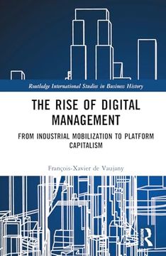 portada The Rise of Digital Management: From Industrial Mobilization to Platform Capitalism (Routledge International Studies in Business History)