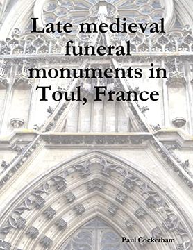 portada Late Medieval Funeral Monuments in Toul, France (en Inglés)