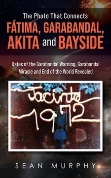 portada The Photo that Connects Fátima, Garabandal, Akita and Bayside: Dates of the Garabandal Warning, Garabandal Miracle and End of the World Revealed
